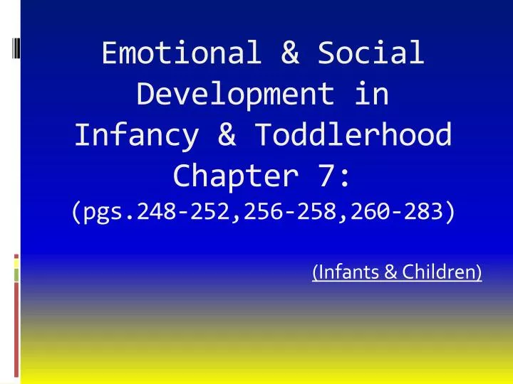 emotional social development in infancy toddlerhood chapter 7 pgs 248 252 256 258 260 283