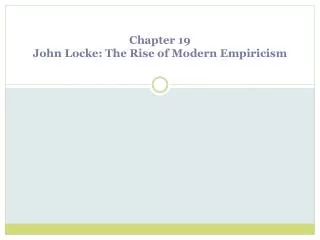 Chapter 19 John Locke: The Rise of Modern Empiricism