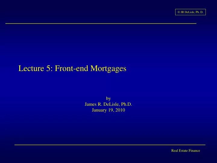 lecture 5 front end mortgages