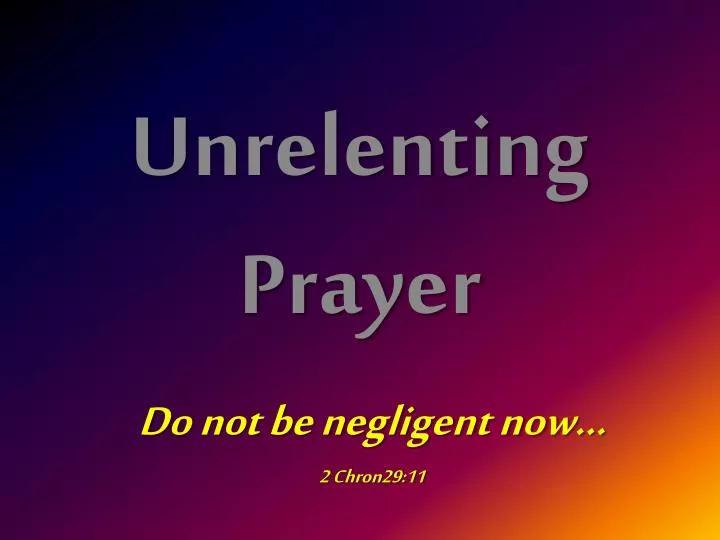 unrelenting prayer