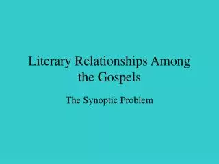 Literary Relationships Among the Gospels