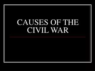 CAUSES OF THE CIVIL WAR