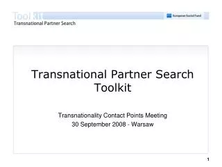 Transnational Partner Search Toolkit Transnationality Contact Points Meeting 30 September 2008 - Warsaw