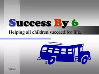 S uccess B y 6 Helping all children succeed for life.