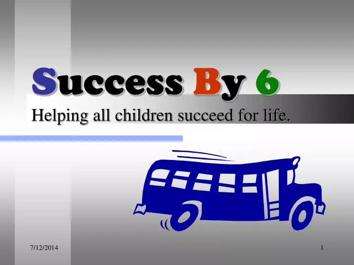 s uccess b y 6 helping all children succeed for life