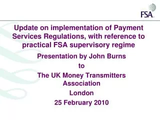 Update on implementation of Payment Services Regulations, with reference to practical FSA supervisory regime
