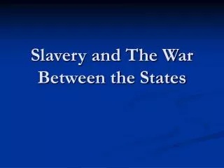Slavery and The War Between the States