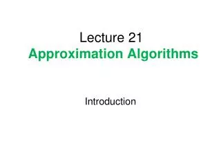 Lecture 21 Approximation Algorithms