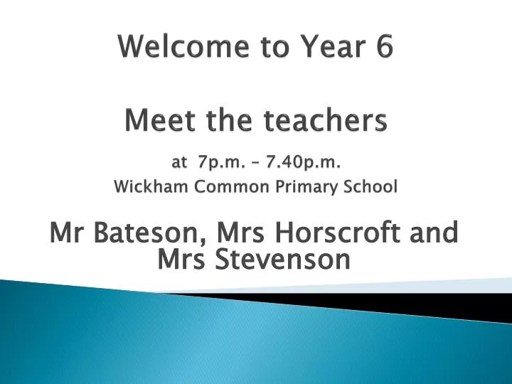welcome to year 6 meet the teachers at 7p m 7 40p m wickham common primary school