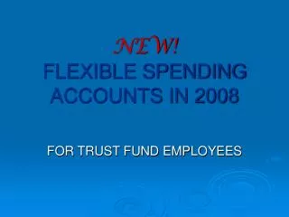 NEW! FLEXIBLE SPENDING ACCOUNTS IN 2008