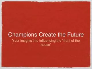 Champions Create the Future
