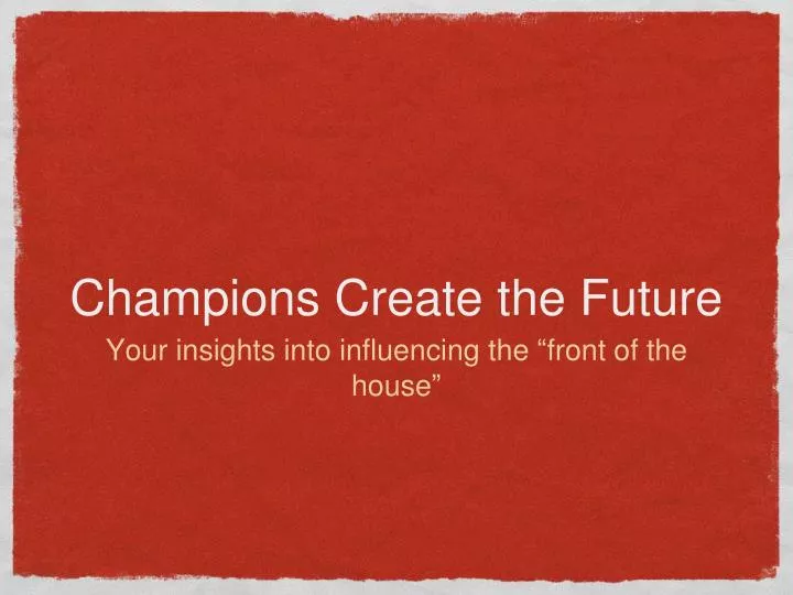 champions create the future