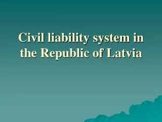 Civil liability system in the Republic of Latvia