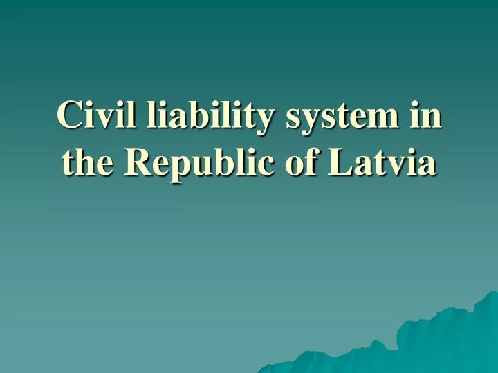 civil liability system in the republic of latvia