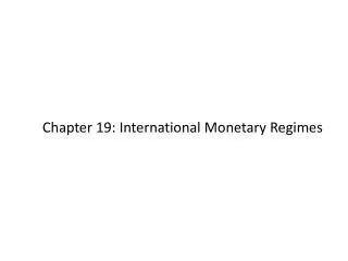 Chapter 19: International Monetary Regimes