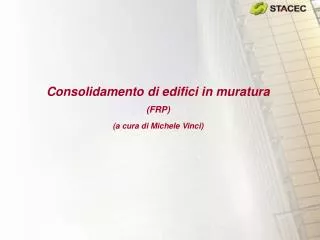 Consolidamento di edifici in muratura (FRP) (a cura di Michele Vinci)
