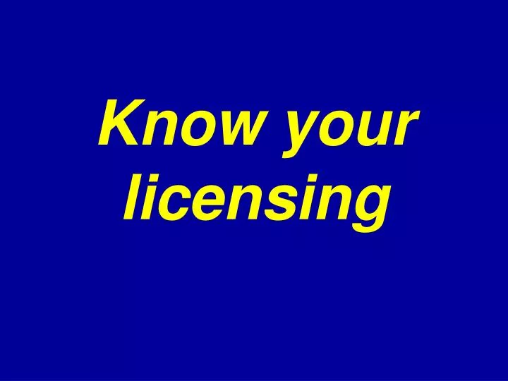 know your licensing