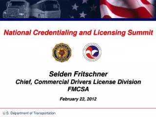 National Credentialing and Licensing Summit Selden Fritschner Chief, Commercial Drivers License Division FMCSA February