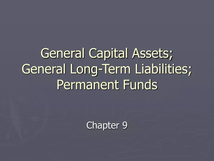 general capital assets general long term liabilities permanent funds