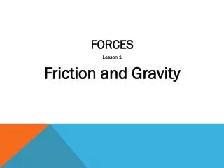 FORCES Lesson 1 Friction and Gravity