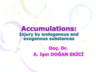 Accumulations: Injury by endogenous and exogenous substances