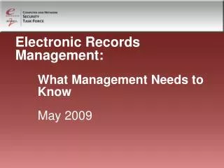 Electronic Records Management: 	What Management Needs to 	Know 	May 2009