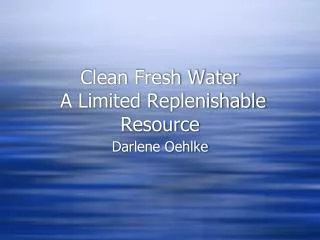 Clean Fresh Water A Limited Replenishable Resource