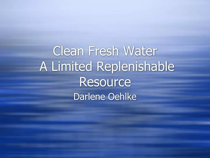 clean fresh water a limited replenishable resource
