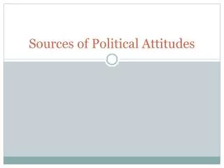 Sources of Political Attitudes
