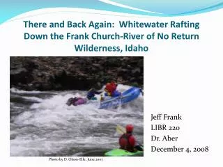 There and Back Again: Whitewater Rafting Down the Frank Church-River of No Return Wilderness, Idaho