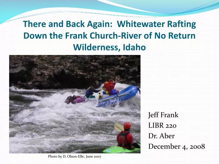 there and back again whitewater rafting down the frank church river of no return wilderness idaho
