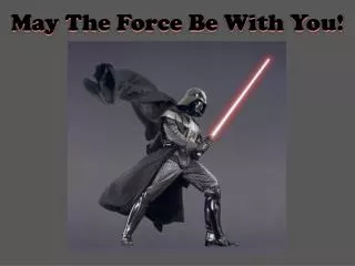 May The Force Be With You!