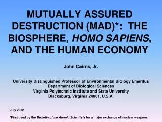 MUTUALLY ASSURED DESTRUCTION (MAD)*: THE BIOSPHERE, HOMO SAPIENS , AND THE HUMAN ECONOMY