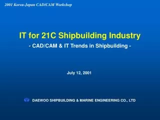IT for 21C Shipbuilding Industry - CAD/CAM &amp; IT Trends in Shipbuilding -