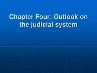 Chapter Four: Outlook on the judicial system