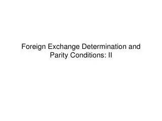 Foreign Exchange Determination and Parity Conditions: II