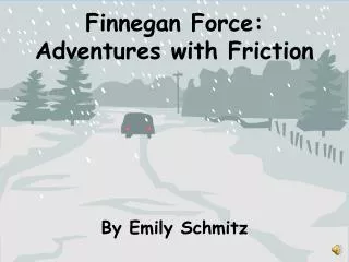 Finnegan Force: Adventures with Friction