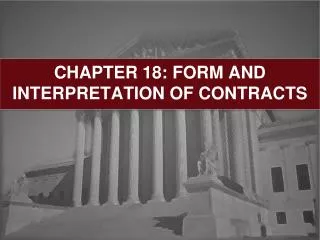 CHAPTER 18: FORM AND INTERPRETATION OF CONTRACTS