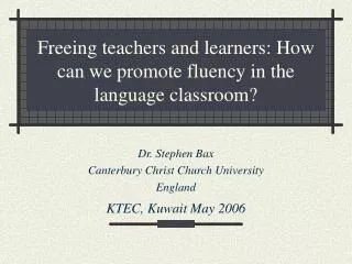 Freeing teachers and learners: How can we promote fluency in the language classroom?