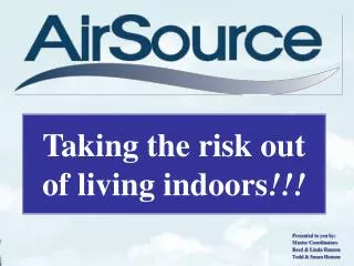Taking the risk out of living indoors !!!