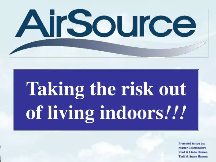 taking the risk out of living indoors
