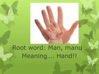 Root word: Man, manu