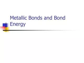 Metallic Bonds and Bond Energy