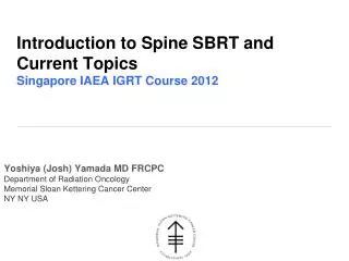 Introduction to Spine SBRT and Current Topics Singapore IAEA IGRT Course 2012