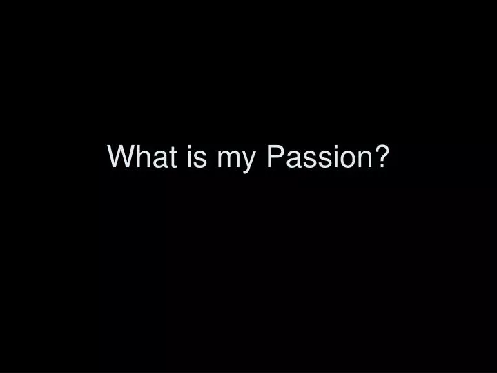 what is my passion