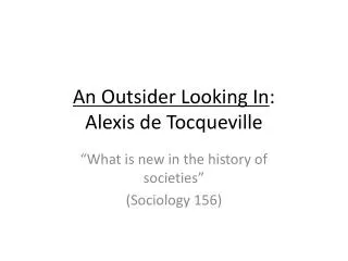 An Outsider Looking In : Alexis de Tocqueville