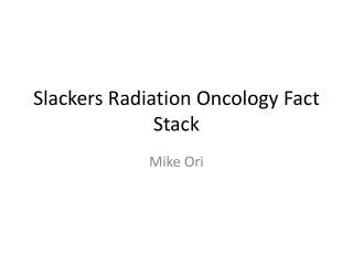 Slackers Radiation Oncology Fact Stack