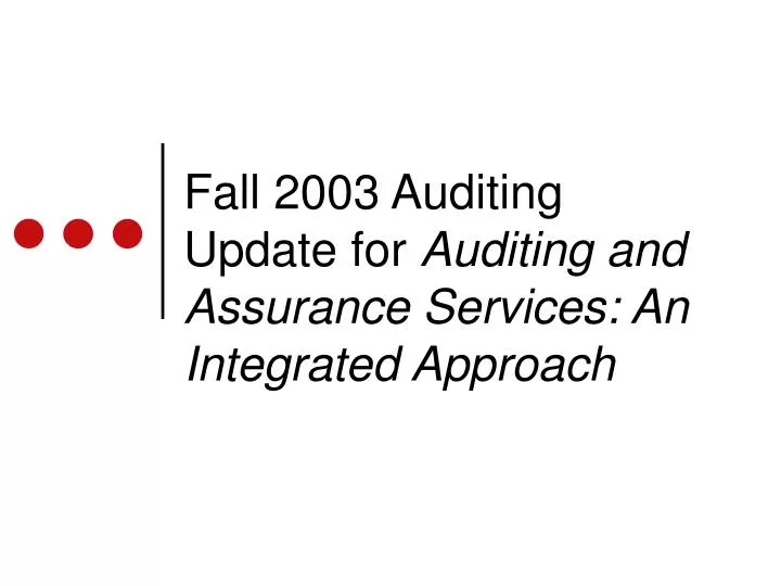 fall 2003 auditing update for auditing and assurance services an integrated approach