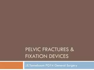 Pelvic Fractures &amp; fixation devices