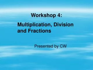 Workshop 4: Multiplication, Division and Fractions